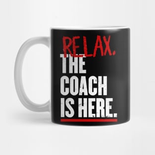 Relax the Coach is here Mug